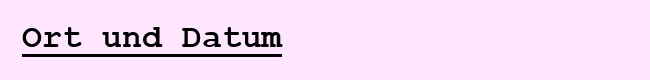 Ort und Datum