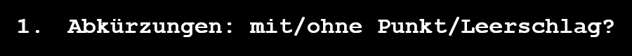 Abkuerzungen: mit/ohne Punkt/Leerschlag?